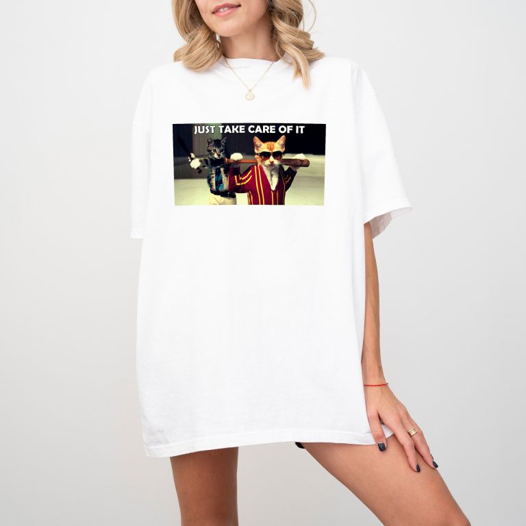 Just take care of it Funny Cat T-shirt