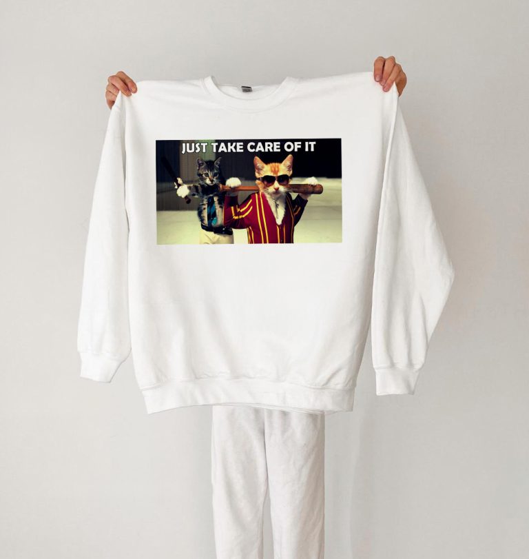 Just take care of it Funny Cat T-shirt