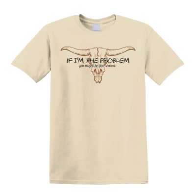 If I'm the problem, you might be the reason T-shirt lyrics