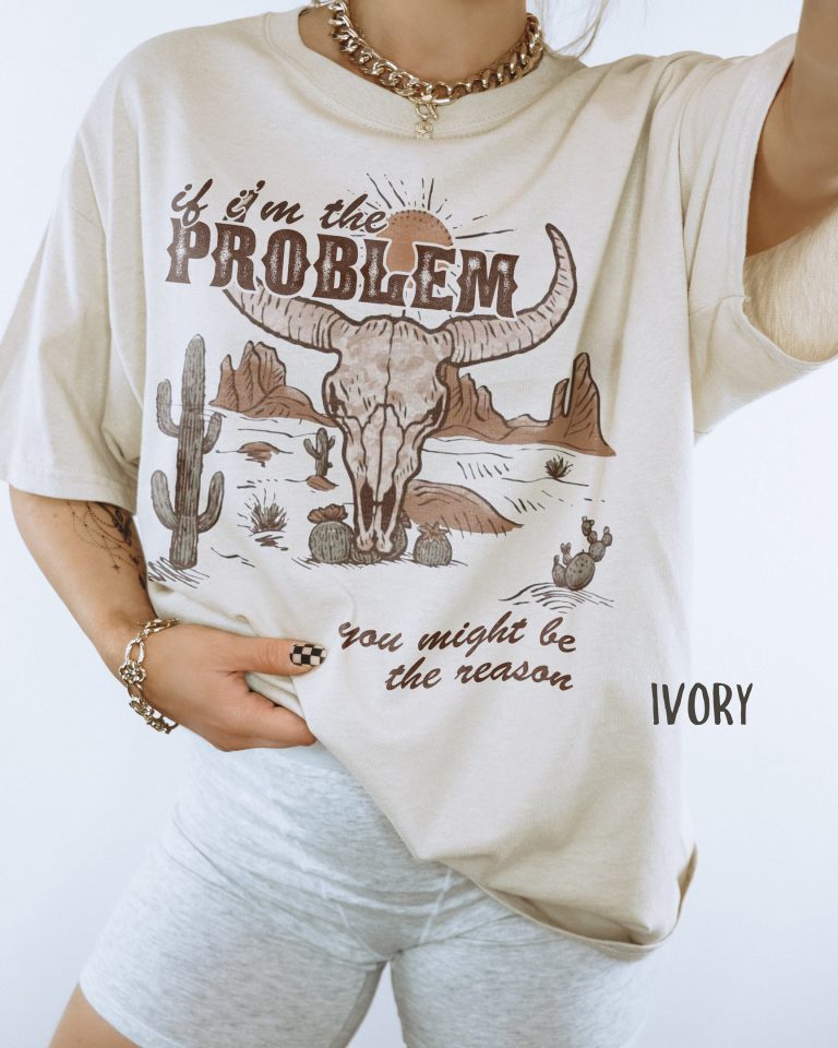 IF I'M THE PROBLEM, YOU MIGHT BE THE REASON 2 T-SHIRT