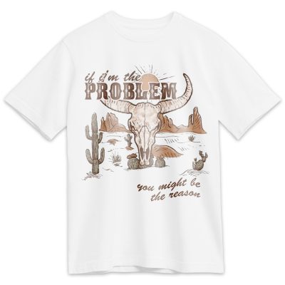 IF I'M THE PROBLEM, YOU MIGHT BE THE REASON 2 T-SHIRT