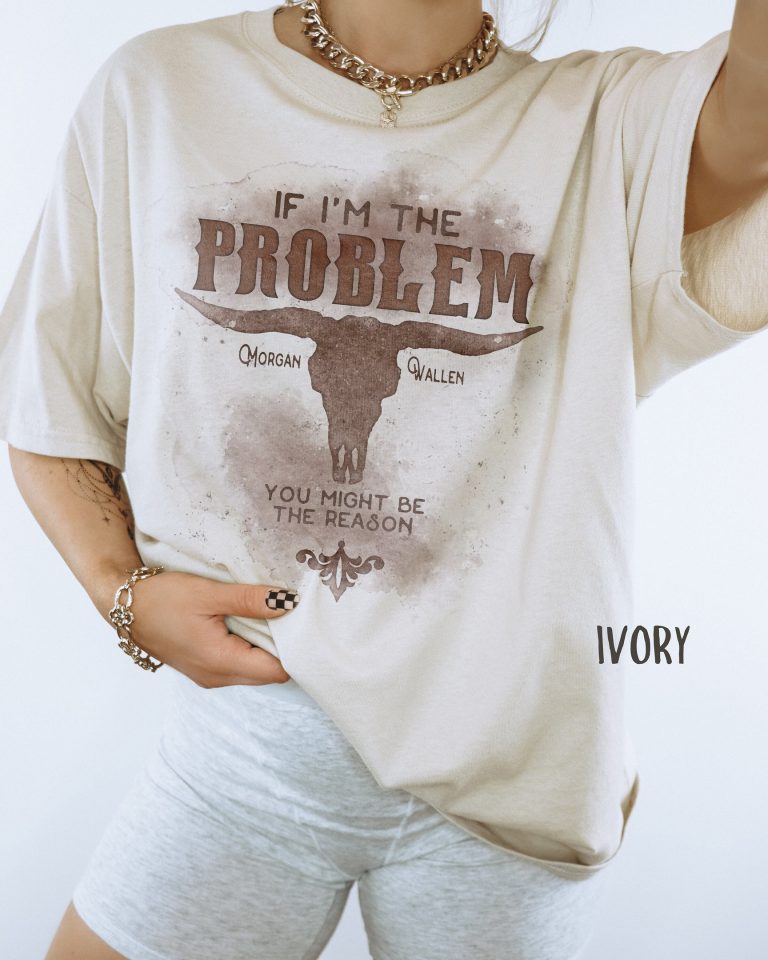 IF I'M THE PROBLEM, YOU MIGHT BE THE REASON T-SHIRT