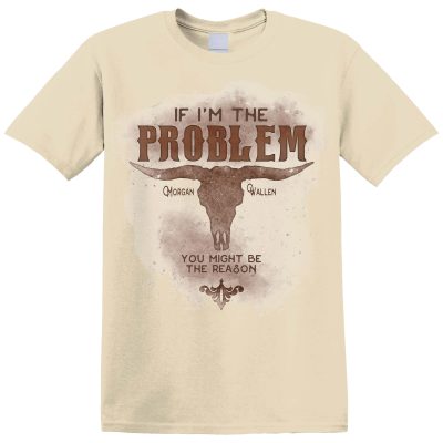 IF I'M THE PROBLEM, YOU MIGHT BE THE REASON T-SHIRT