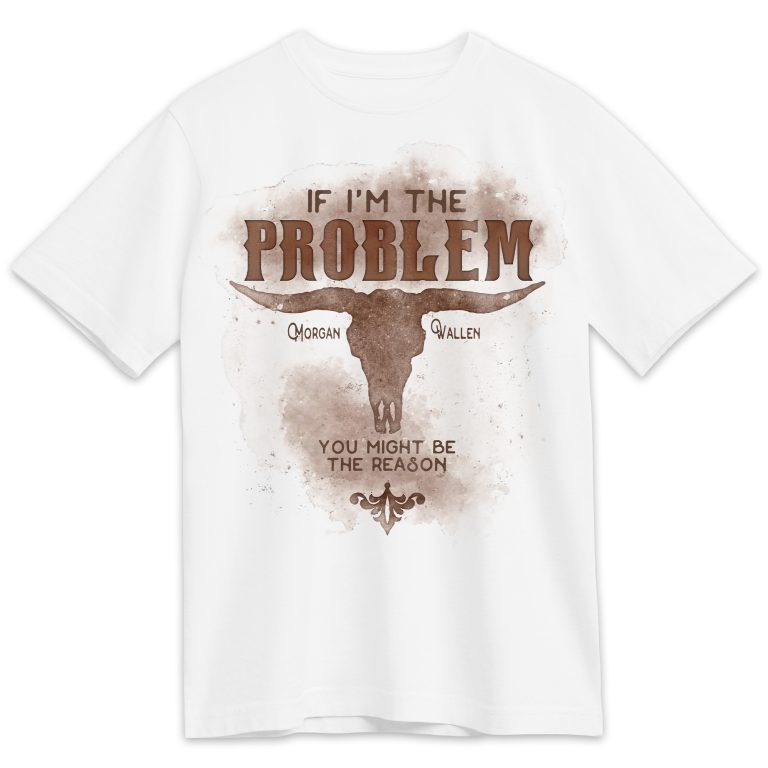 IF I'M THE PROBLEM, YOU MIGHT BE THE REASON T-SHIRT