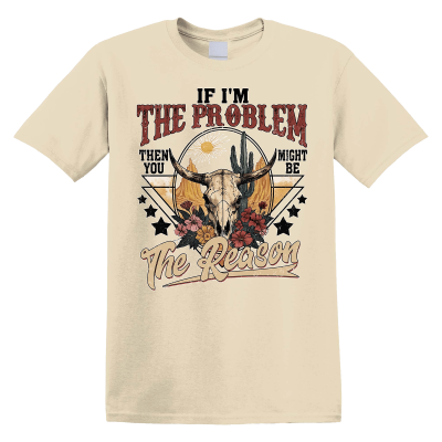 If I'm The Problem You Might Be The Reason Western Skull Floral