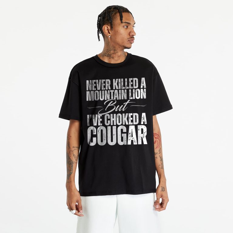 Funny Cougar Shirt for Men – Bold Wordplay Tee That Says _Never Killed a Mountain Lion But I’ve Choked a Cougar – Great Gag Gift - Funny Memes Tee