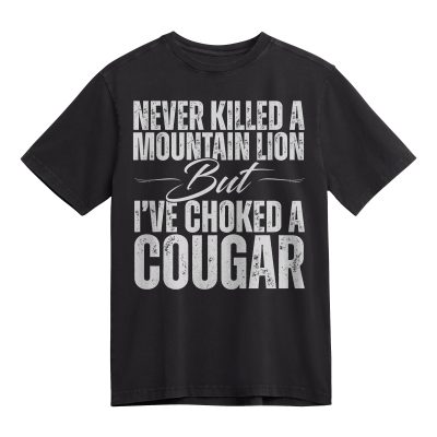 Funny Cougar Shirt for Men – Bold Wordplay Tee That Says _Never Killed a Mountain Lion But I’ve Choked a Cougar – Great Gag Gift - Funny Memes Tee