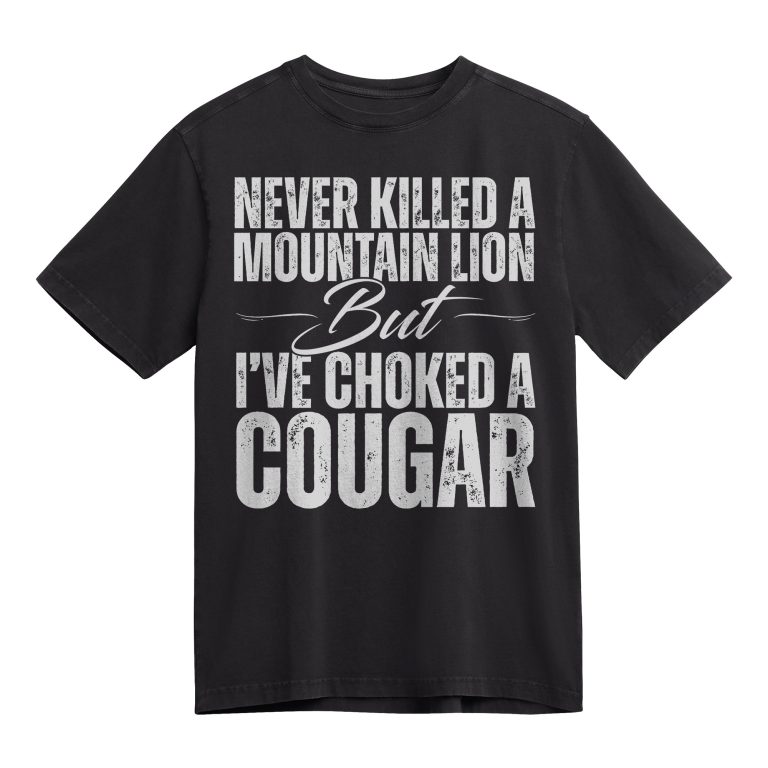 Funny Cougar Shirt for Men – Bold Wordplay Tee That Says _Never Killed a Mountain Lion But I’ve Choked a Cougar – Great Gag Gift - Funny Memes Tee