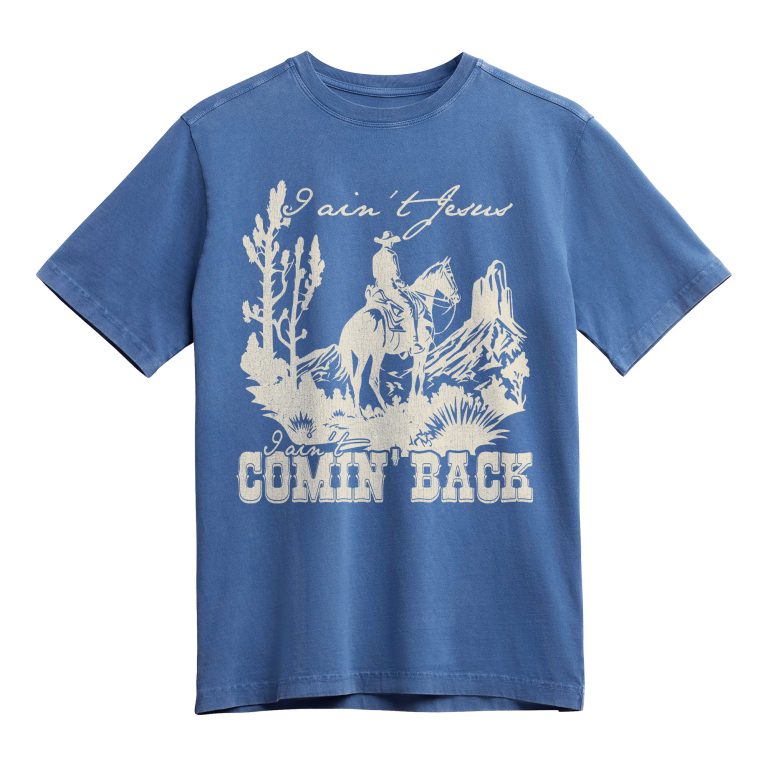I ain't Jesus, I ain't comin' back Country Music Tee