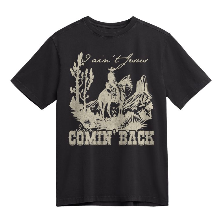 I ain't Jesus, I ain't comin' back Country Music Tee