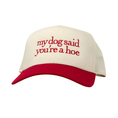 My Dog Said You're a Hoe Embroidered Baseball Cap