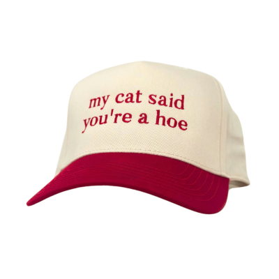 My Cat Said You're A Hoe Embroidered Baseball Cap