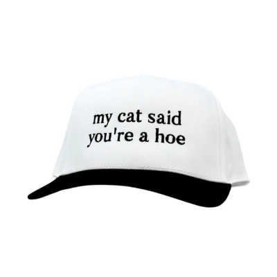 My Cat Said You're A Hoe Embroidered Baseball Cap