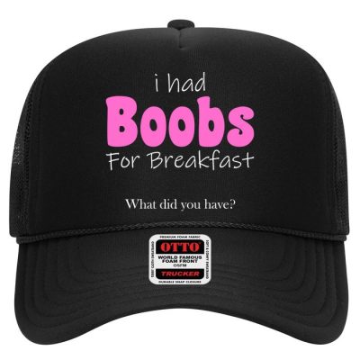 I Had Boobs For breakfast Trucker Cap
