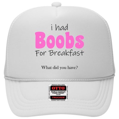 I Had Boobs For breakfast Trucker Cap