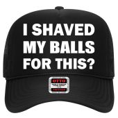 I Shaved My Bals For This? Trucker Hat