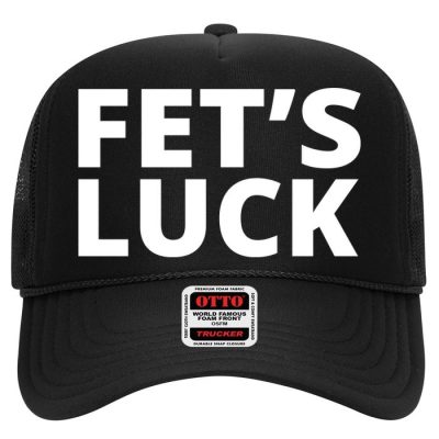 Fet's Luck Funny Trucker Hat