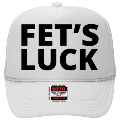 Fet's Luck Funny Trucker Hat