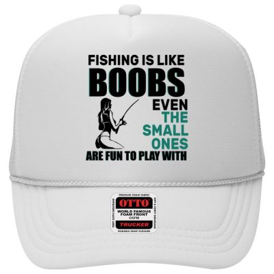 Fishing Is like Boobs Even The Small One Are Fun To Play With Trucker Hat