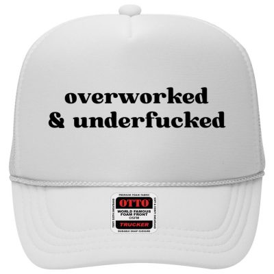 Overworked And Underfucked Funny Offensive Trucker Hat
