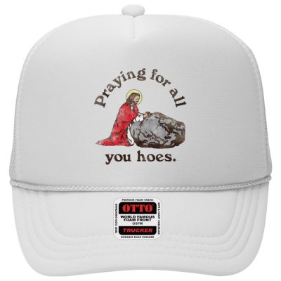 Jesus Praying For All You Hoes Christian Trucker Hat